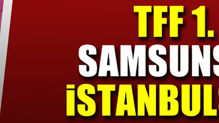 TFF 1. Lig: Samsunspor: 0 - İstanbulspor: 3