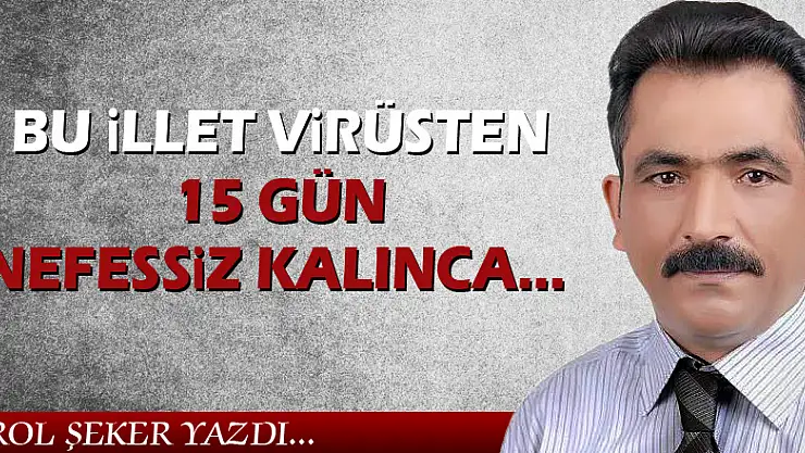 BU İLLET VİRÜSTEN 15 GÜN NEFESSİZ KALINCA…