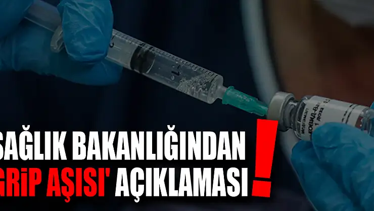 Sağlık Bakanlığından 'grip aşısı' açıklaması