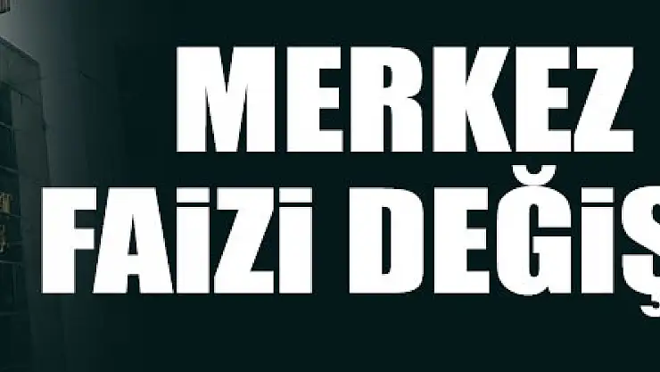 Merkez Bankası faizi değiştirmedi