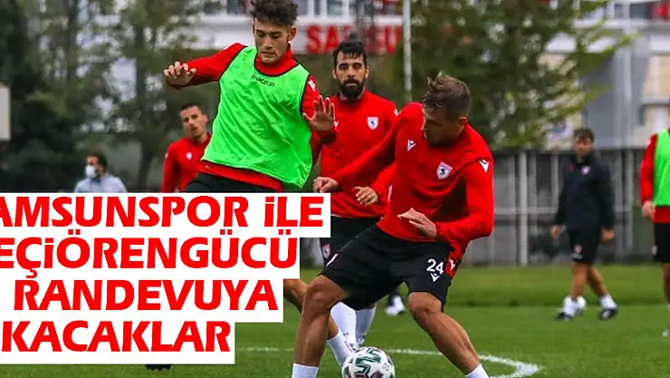 Samsunspor ile Keçiörengücü 6. randevuya çıkacaklar