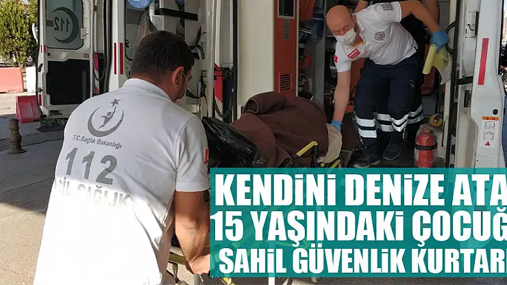 Kendini denize atan 15 yaşındaki çocuğu sahil güvenlik kurtardı