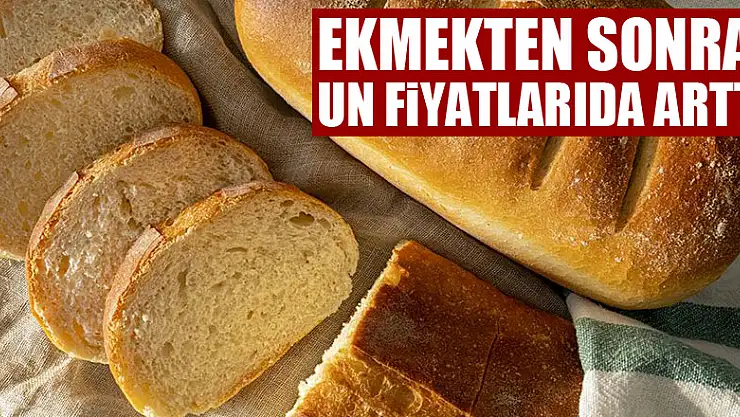 Ekmeğe yapılan zamdan sonra un fiyatları yüzde 20 daha arttı