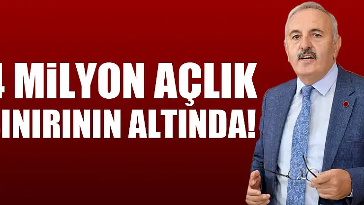 4 MİLYON AÇLIK SINIRININ ALTINDA!
