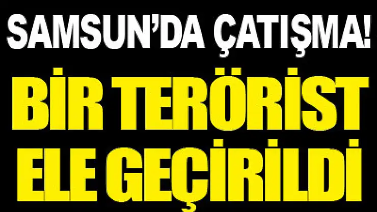 Samsun'da teröristlerle çatışma
