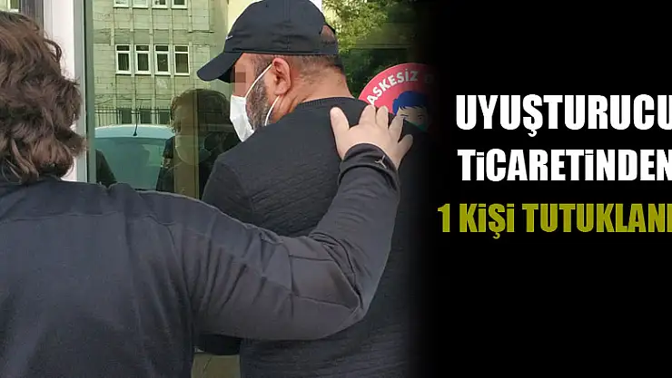 Uyuşturucu ticaretinden 1 kişi tutuklandı