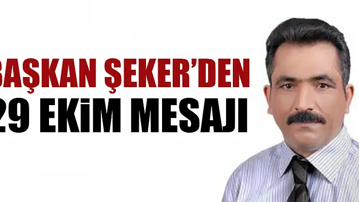 BAŞKAN ŞEKER'DEN 29 EKİM MESAJI