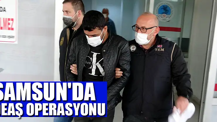 Samsun'da DEAŞ operasyonu: 16 yabancıya gözaltı