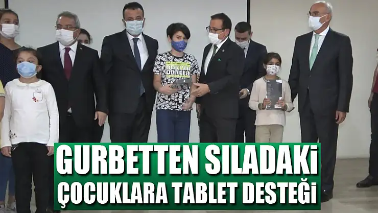 Gurbetten sıladaki çocuklara tablet desteği