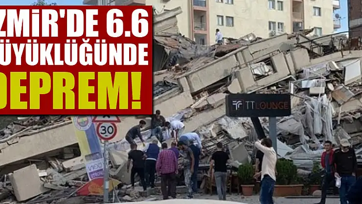 İzmir'de 6.6 büyüklüğünde deprem!