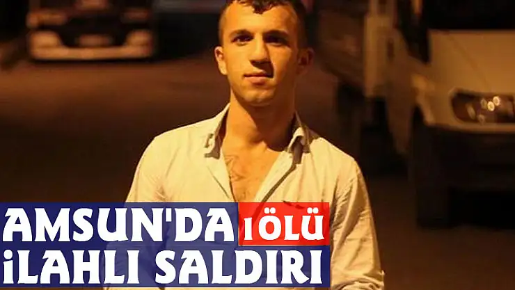 Samsun'da silahlı saldırı: 1 ölü