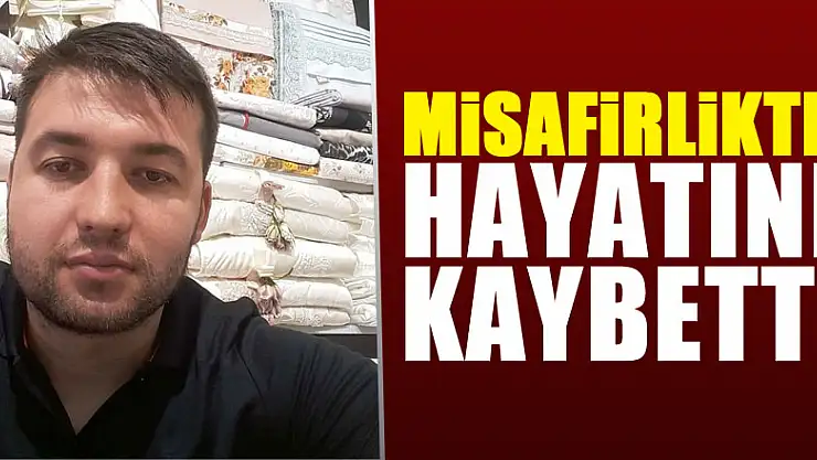 Misafir olduğu evde rahatsızlanan şahıs hayatını kaybetti