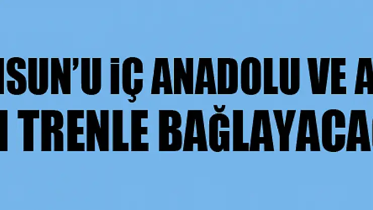 Cumhurbaşkanı Erdoğan: 'Samsun'u İç Anadolu ve Akdeniz Bölgesi'ne hızlı trenle bağlayacağız'