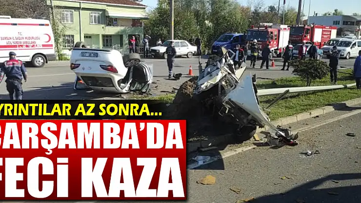 ÇARŞAMBA'DA FECİ KAZA