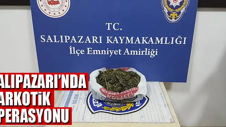 SALIPAZARI'NDA NARKOTİK OPERASYONU