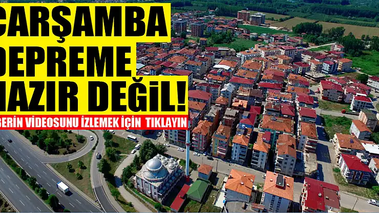 ÇARŞAMBA DEPREME HAZIR DEĞİL!