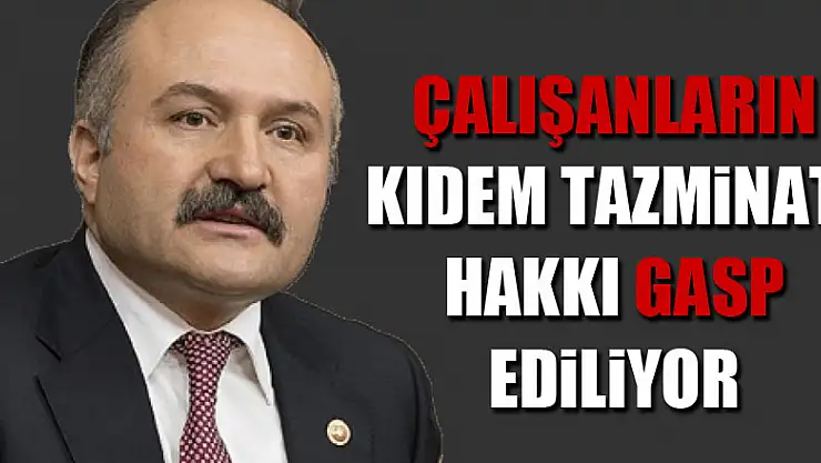 ÇALIŞANLARIN KIDEM TAZMİNATI HAKKI GASP EDİLİYOR