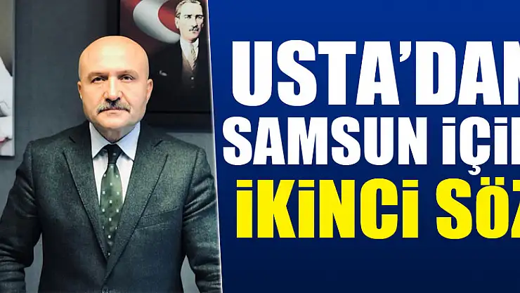 USTA'DAN SAMSUN İÇİN İKİNCİ SÖZ