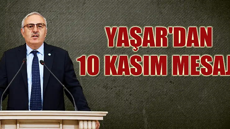 YAŞAR'DAN 10 KASIM MESAJI