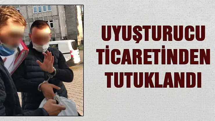 Uyuşturucu ticaretinden tutuklandı