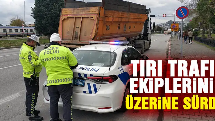 Tırı trafik ekiplerinin üzerine sürüp kaçan sürücü polisi alarma geçirdi