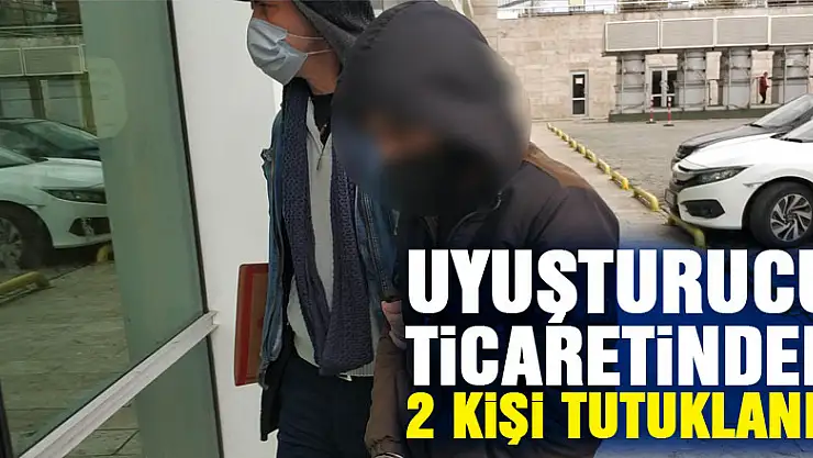 Uyuşturucu ticaretinden 2 kişi tutuklandı