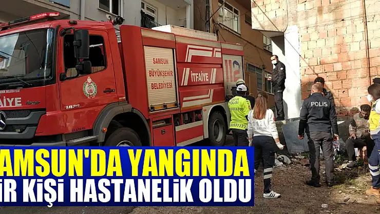 Samsun'da yangında bir kişi hastanelik oldu
