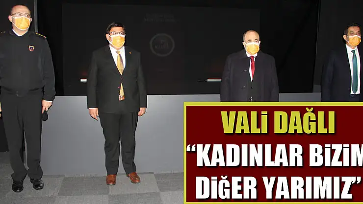 Vali Dağlı: 'Kadınlar bizim diğer yarımız'