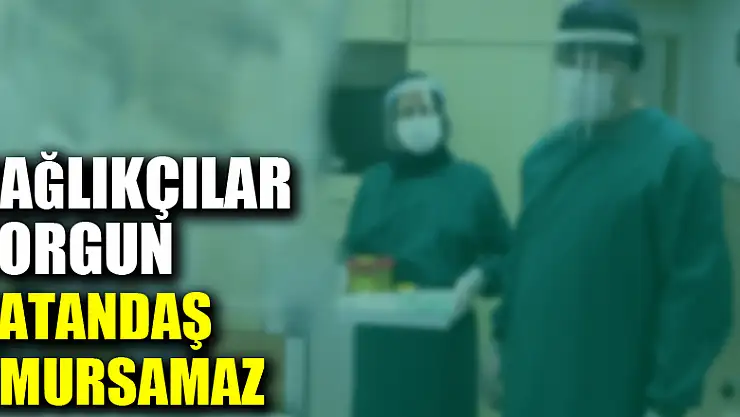 Sağlıkçılar yorgun, vatandaş umursamaz