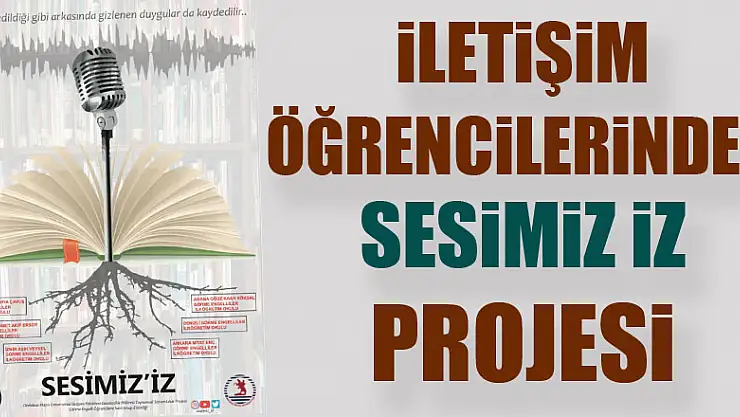İLETİŞİM ÖĞRENCİLERİNDEN SESİMİZ İZ PROJESİ