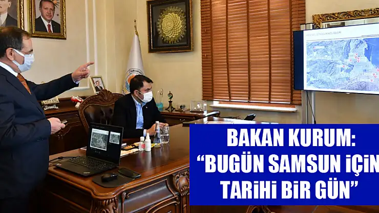 Bakan Kurum: 'Bugün Samsun için tarihi bir gün' 