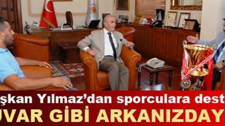 Yılmaz: Duvar gibi arkanızdayım