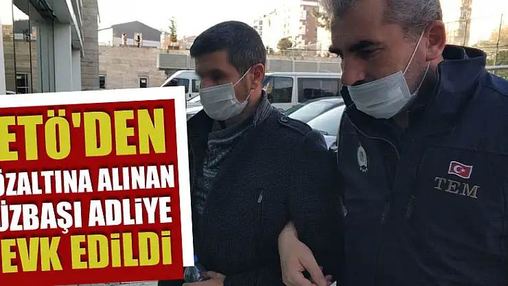 FETÖ'den gözaltına alınan yüzbaşı adliye sevk edildi