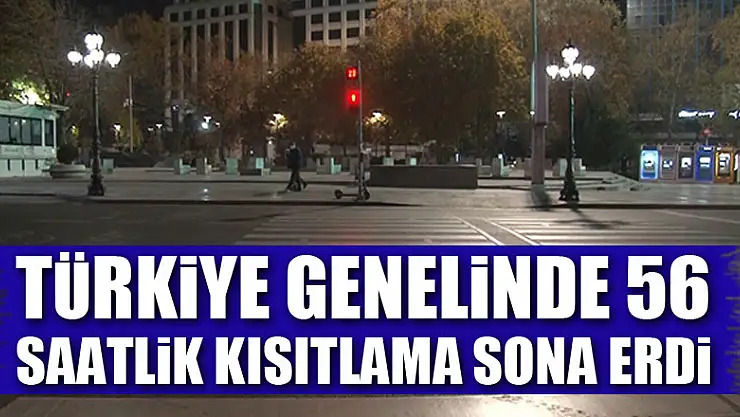 Türkiye genelinde 56 saat süren sokağa çıkma kısıtlaması sona erdi