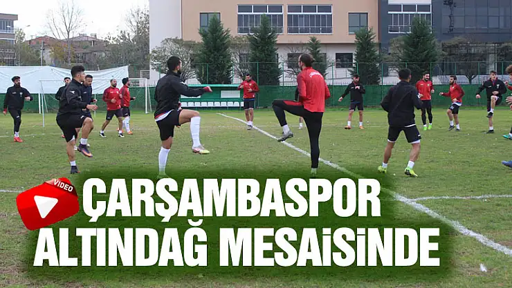 Çarşambaspor Altındağ Mesaisinde
