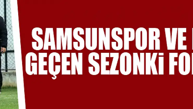 Samsunspor ve Nurullah Aslan geçen sezonki formunu aratıyor