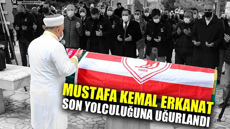 Mustafa Kemal Erkanat son yolculuğuna uğurlandı