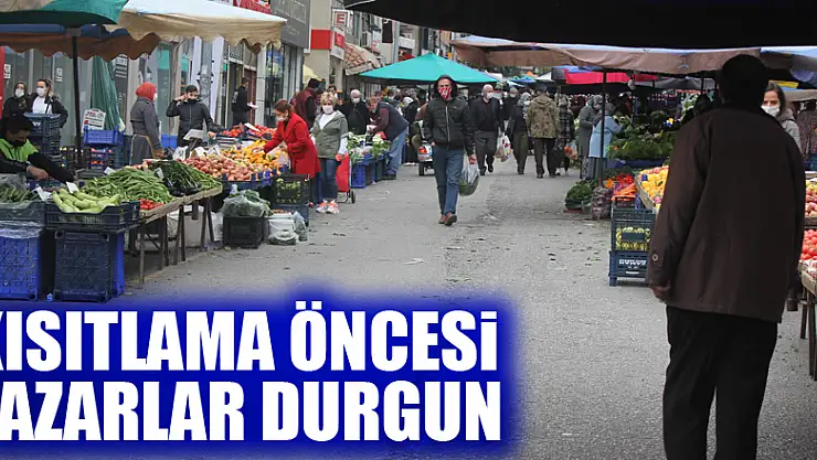 Kısıtlama öncesi pazarlar durgun