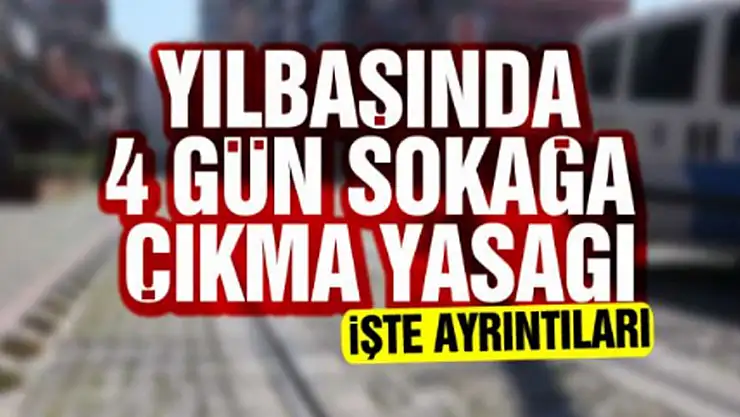YILBAŞINDA SOKAĞA ÇIKMA YASAĞI 4 GÜN OLACAK