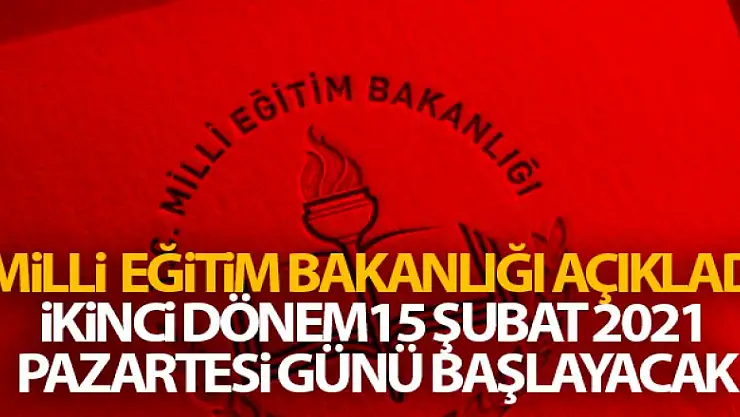 2020 - 2021 eğitim öğretim yılının ikinci dönemi 15 Şubat 2021 Pazartesi günü başlayacaktır'