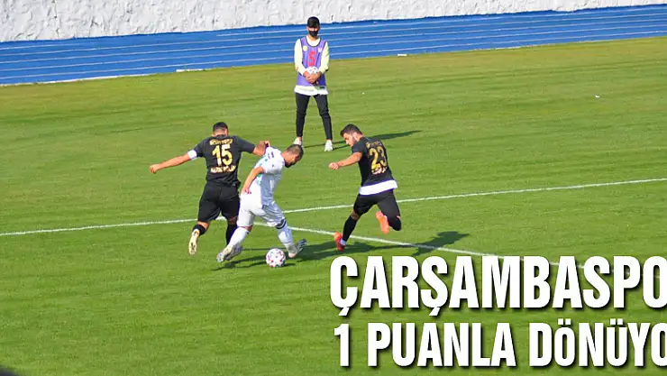 Çarşambaspor 1 puanla dönüyor