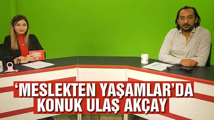 'Meslekten Yaşamlar'da konuk Ulaş Akçay