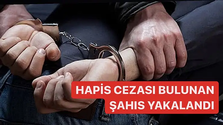 Hapis cezası bulunan şahıs yakalandı