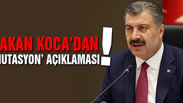 Bakan Koca'dan 'mutasyon' açıklaması!