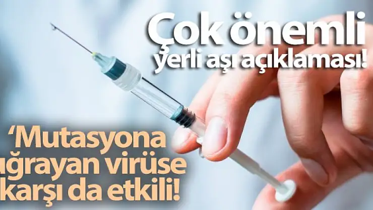 Yerli aşı mutasyona uğrayan virüse karşı da etkili