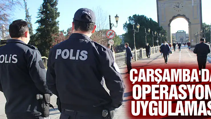 Çarşamba'da Operasyon Uygulaması
