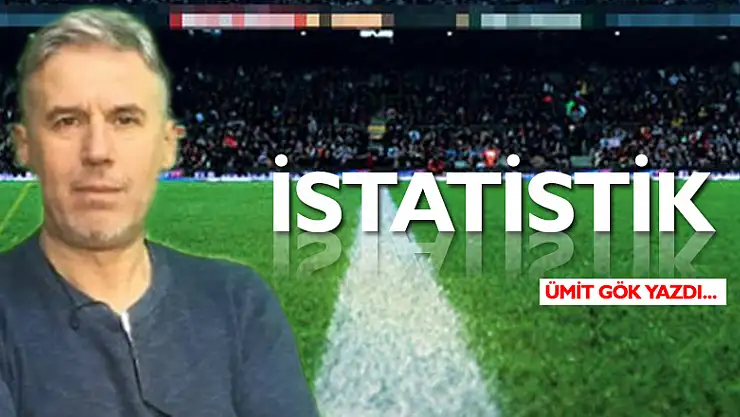 İSTATİSTİK   | ÜMİT GÖK YAZDI...