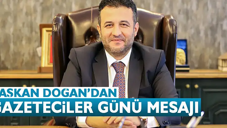 BAŞKAN DOĞAN'DAN GAZETECİLER GÜNÜ MESAJI