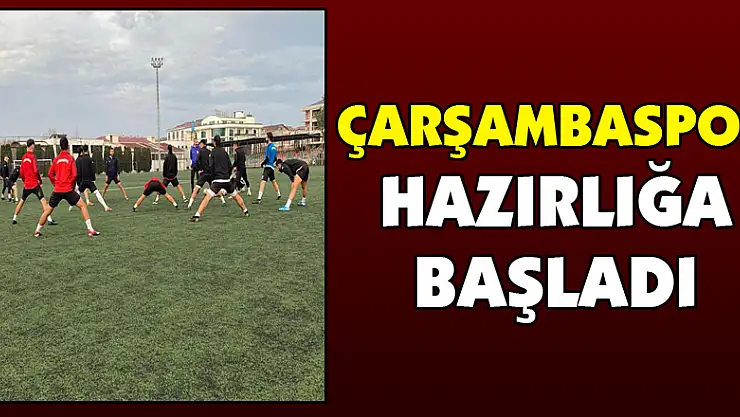 Çarşambaspor hazırlığa başladı