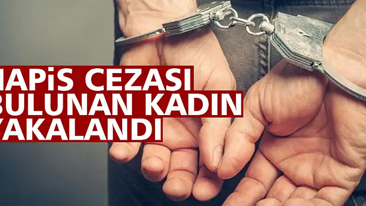 Hapis cezası bulunan kadın yakalandı